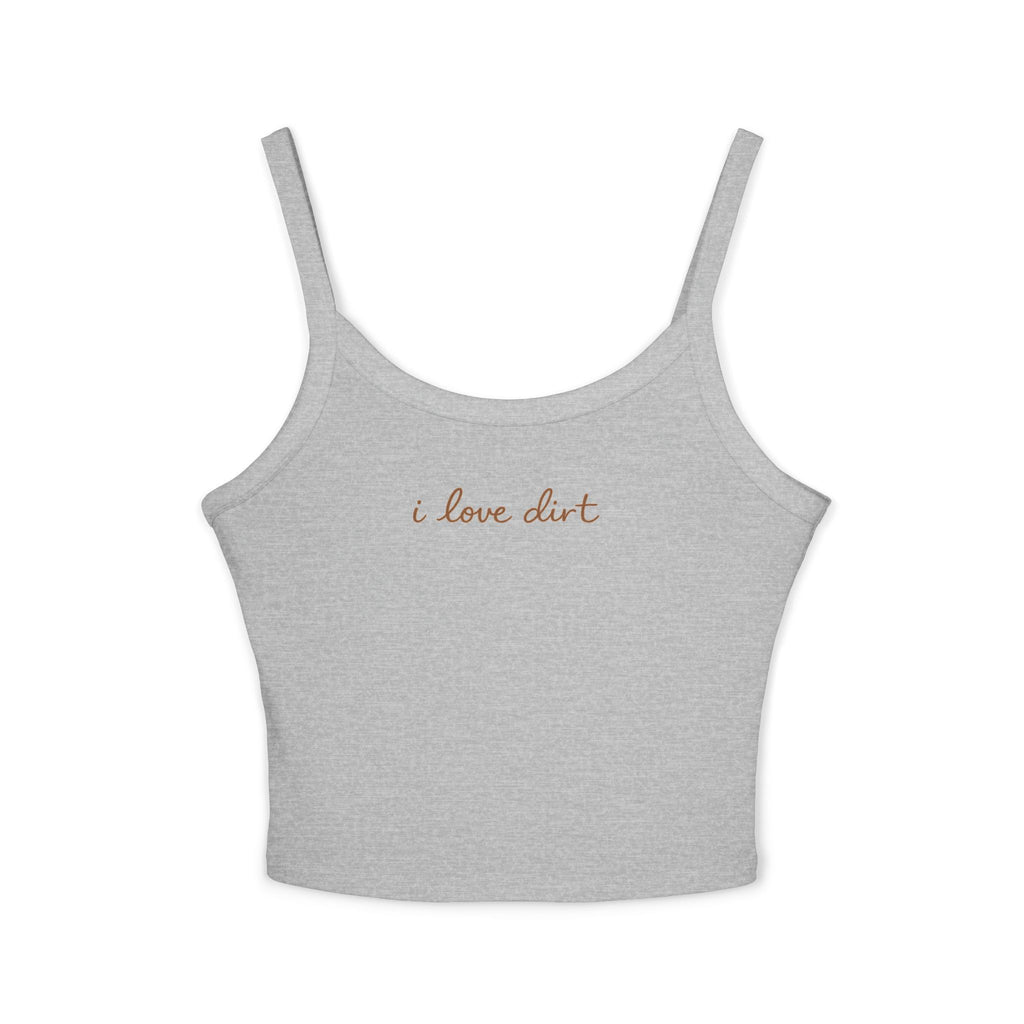 I love dirt Tank Top
