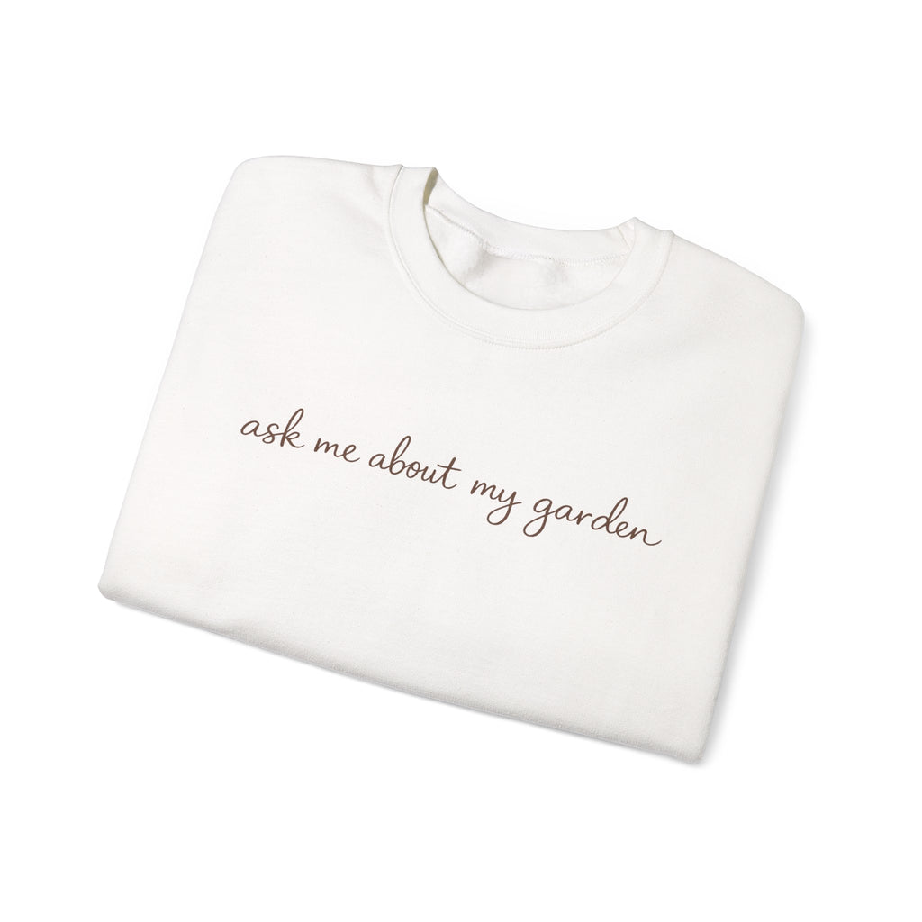 ask me about my garden (Dark brown lettering) Crewneck Sweatshirt