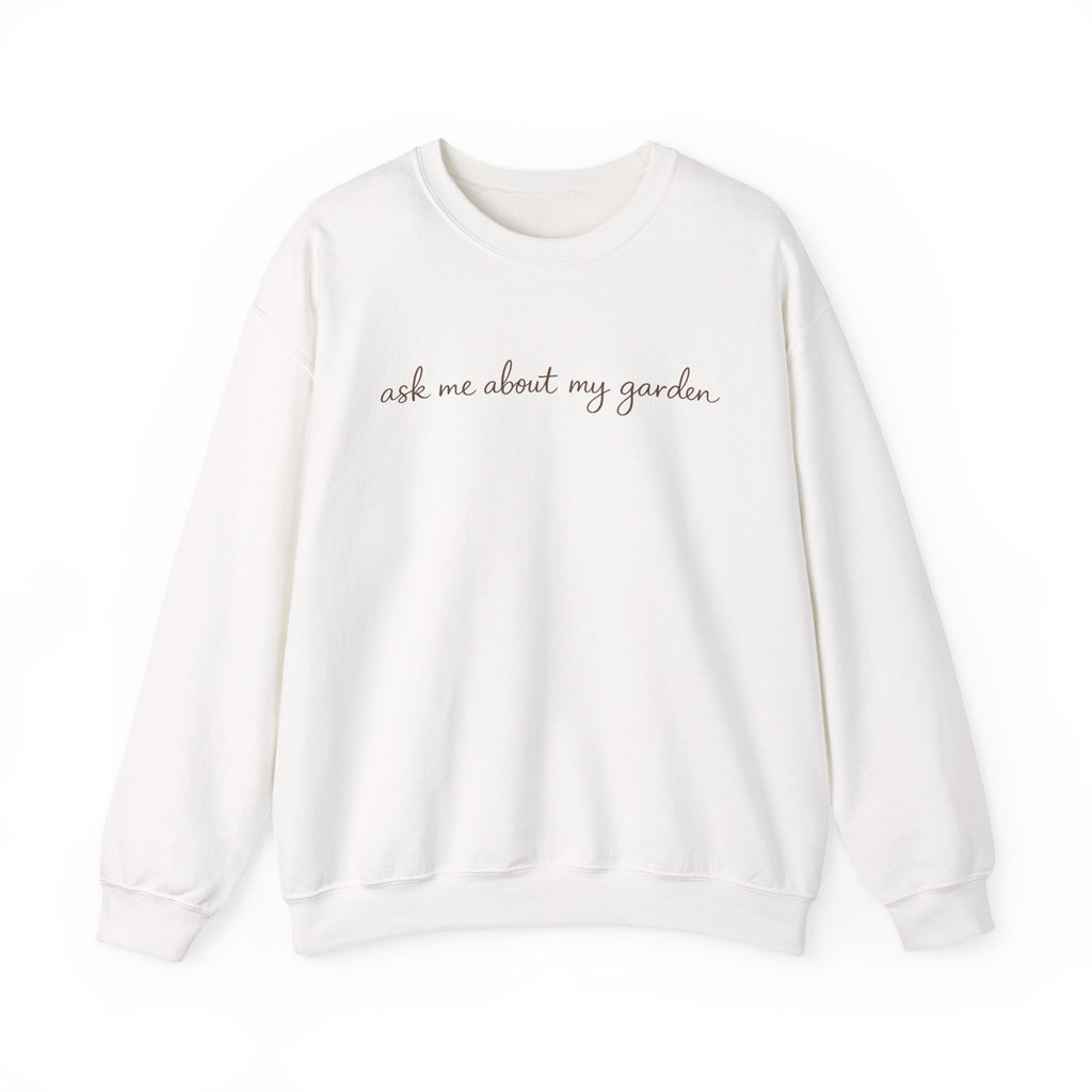 ask me about my garden (Dark brown lettering) Crewneck Sweatshirt