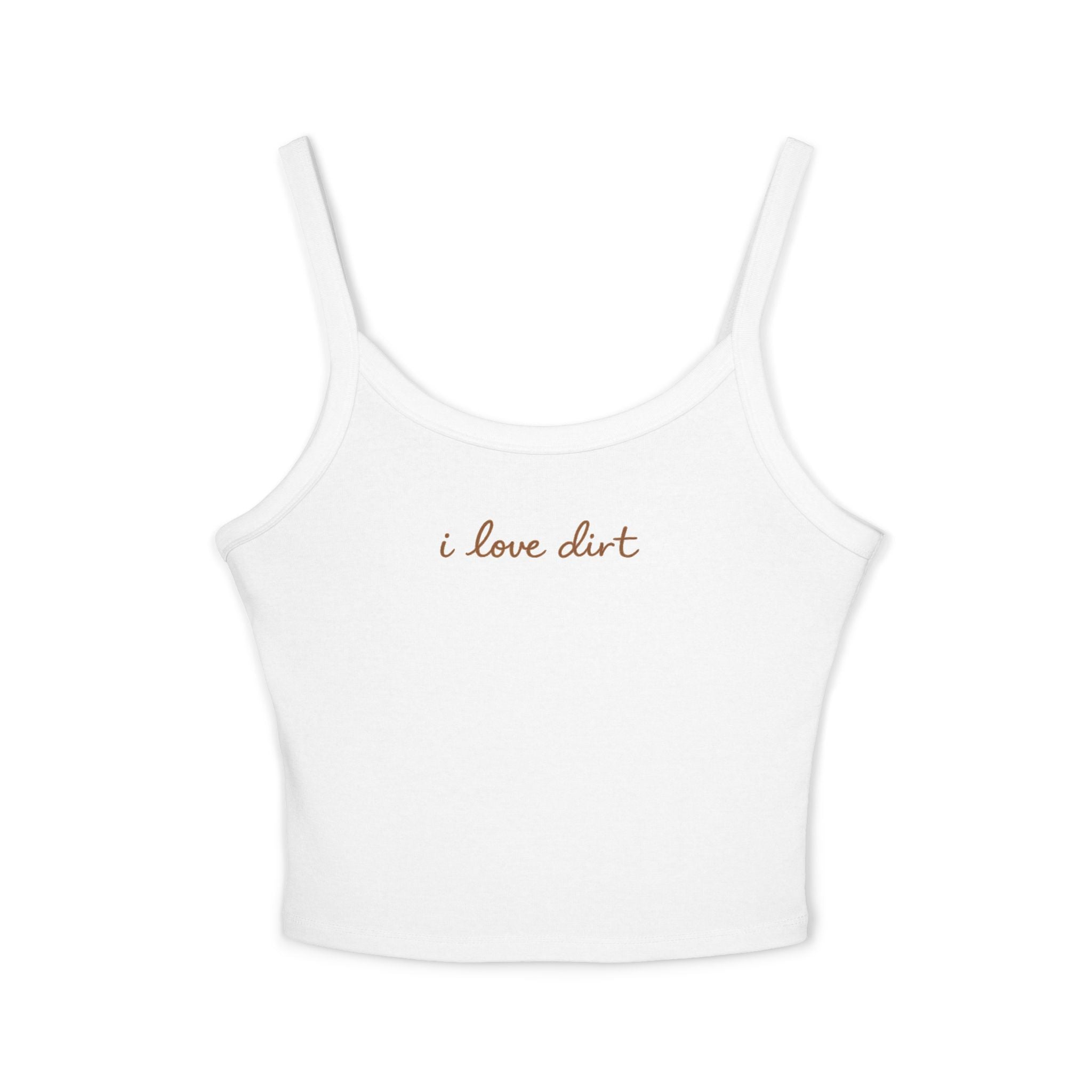 I love dirt Tank Top