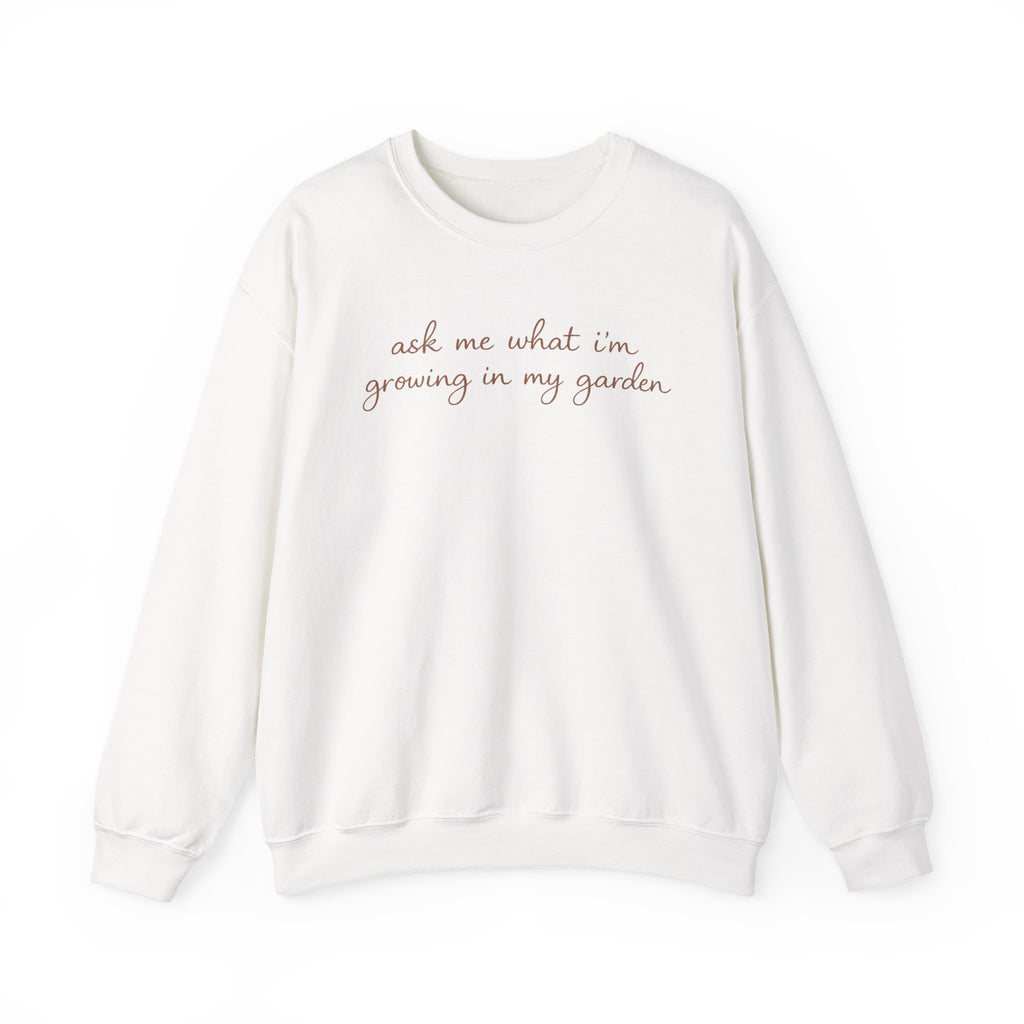 ask me what I’m growing in my garden Crewneck Sweatshirt