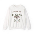 Just Trying To Be A Tuscan Mom Crewneck Sweatshirt