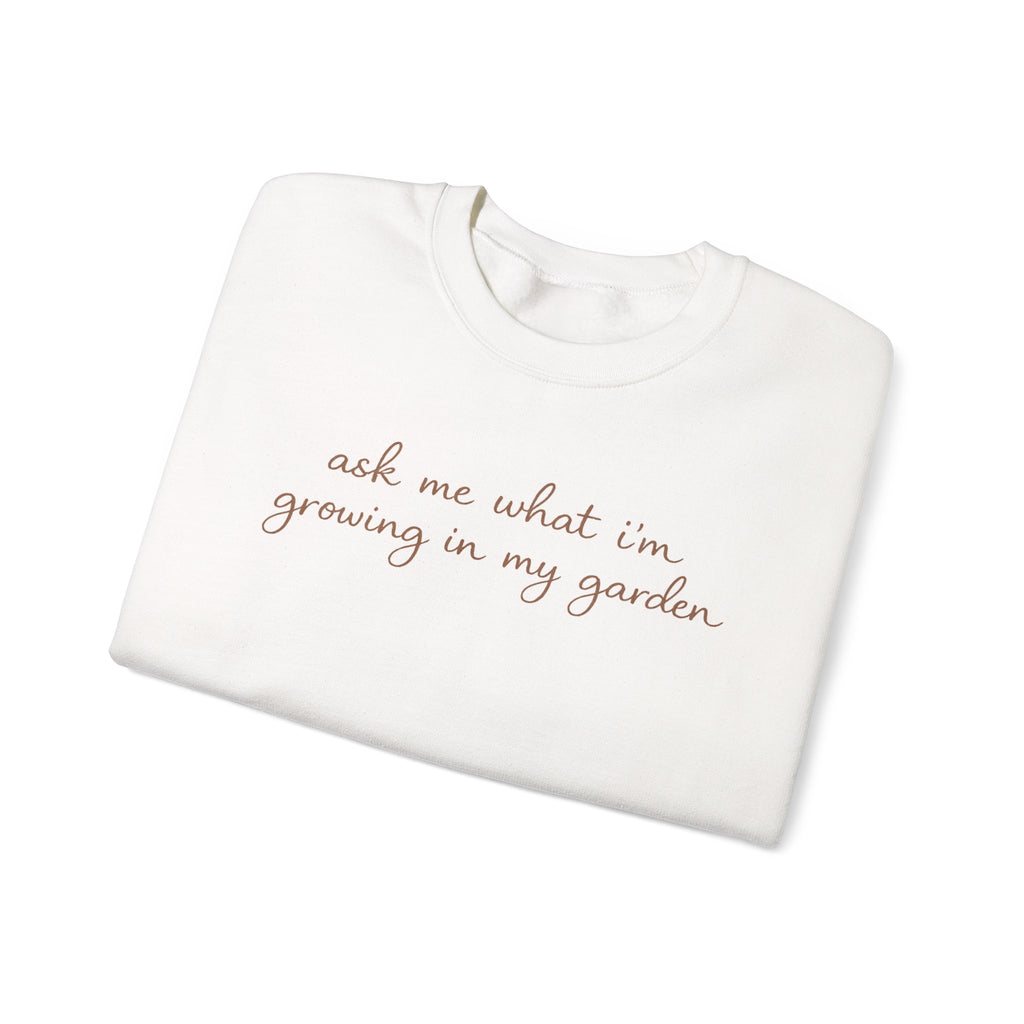ask me what I’m growing in my garden Crewneck Sweatshirt